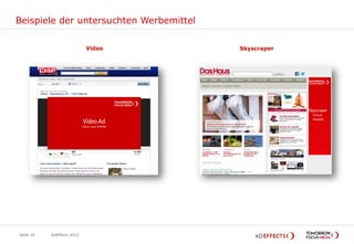 Beispiele der untersuchten Werbemittel

                            Video        Skyscraper




Seite 10   AdEffects 2012
 