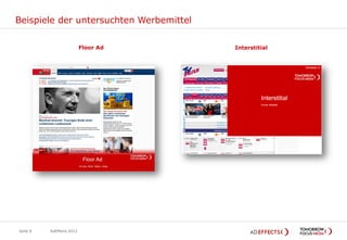 Beispiele der untersuchten Werbemittel

                           Floor Ad      Interstitial




Seite 8   AdEffects 2012
 