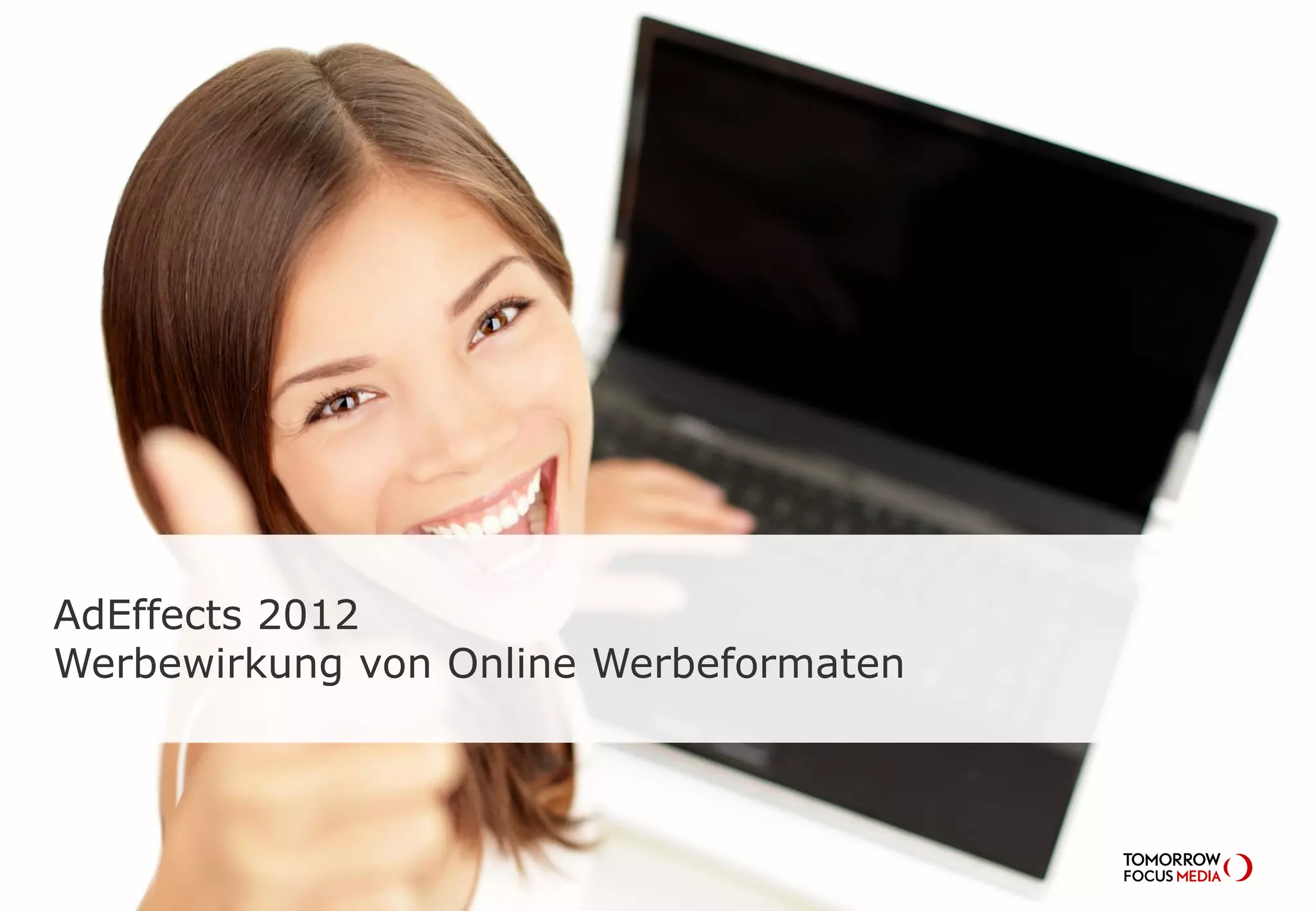 AdEffects 2012
Werbewirkung von Online Werbeformaten
 