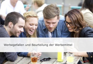 Werbegefallen und Beurteilung der Werbemittel
 