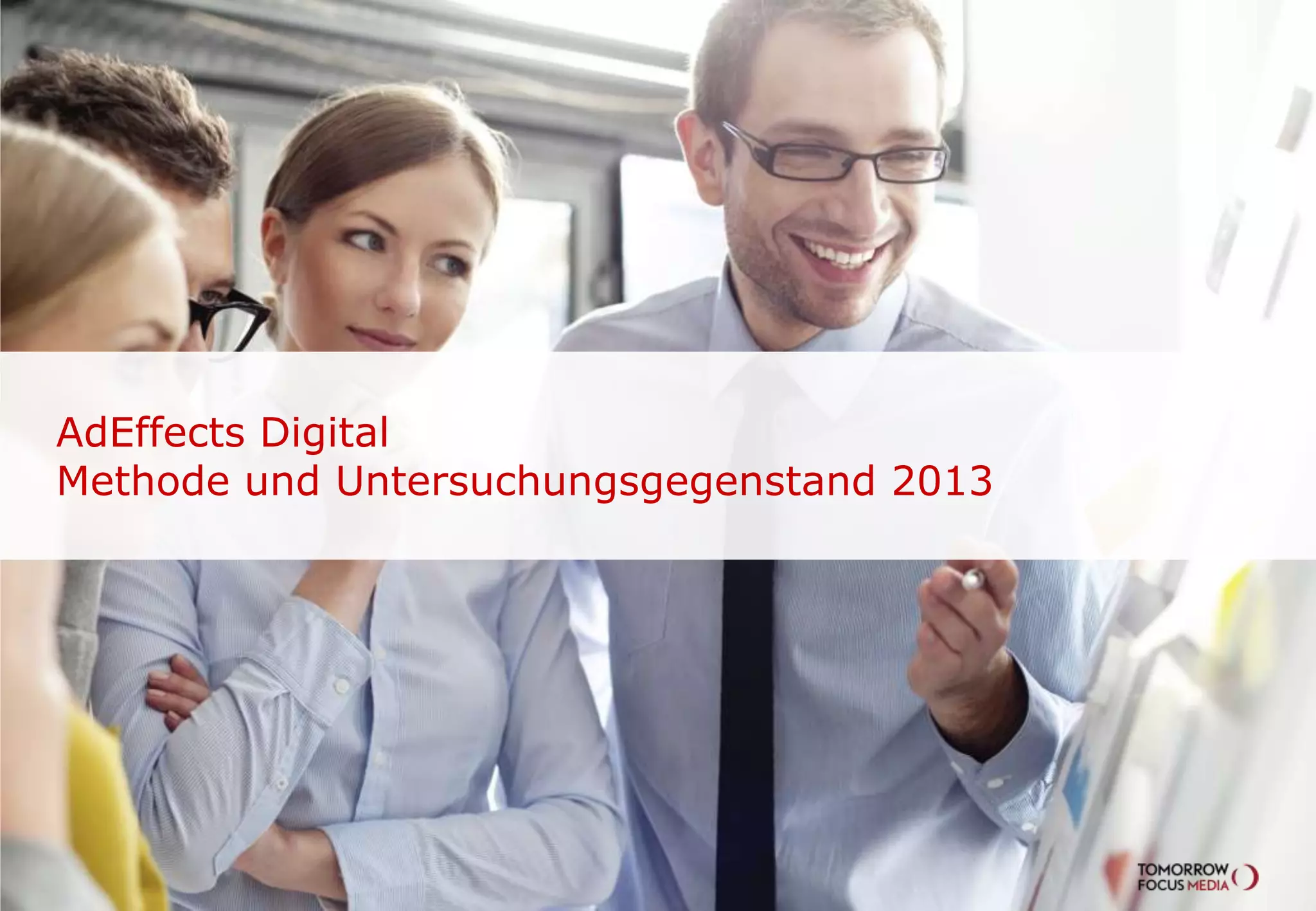 AdEffects Digital
Methode und Untersuchungsgegenstand 2013

 
