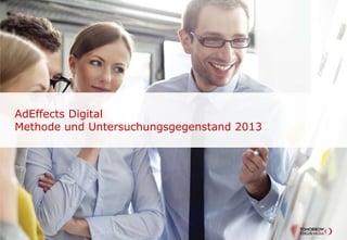 AdEffects Digital
Methode und Untersuchungsgegenstand 2013

 