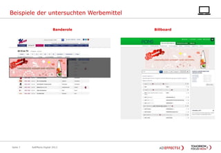 Beispiele der untersuchten Werbemittel
Banderole

Seite 7

AdEffects Digital 2013

Billboard

 