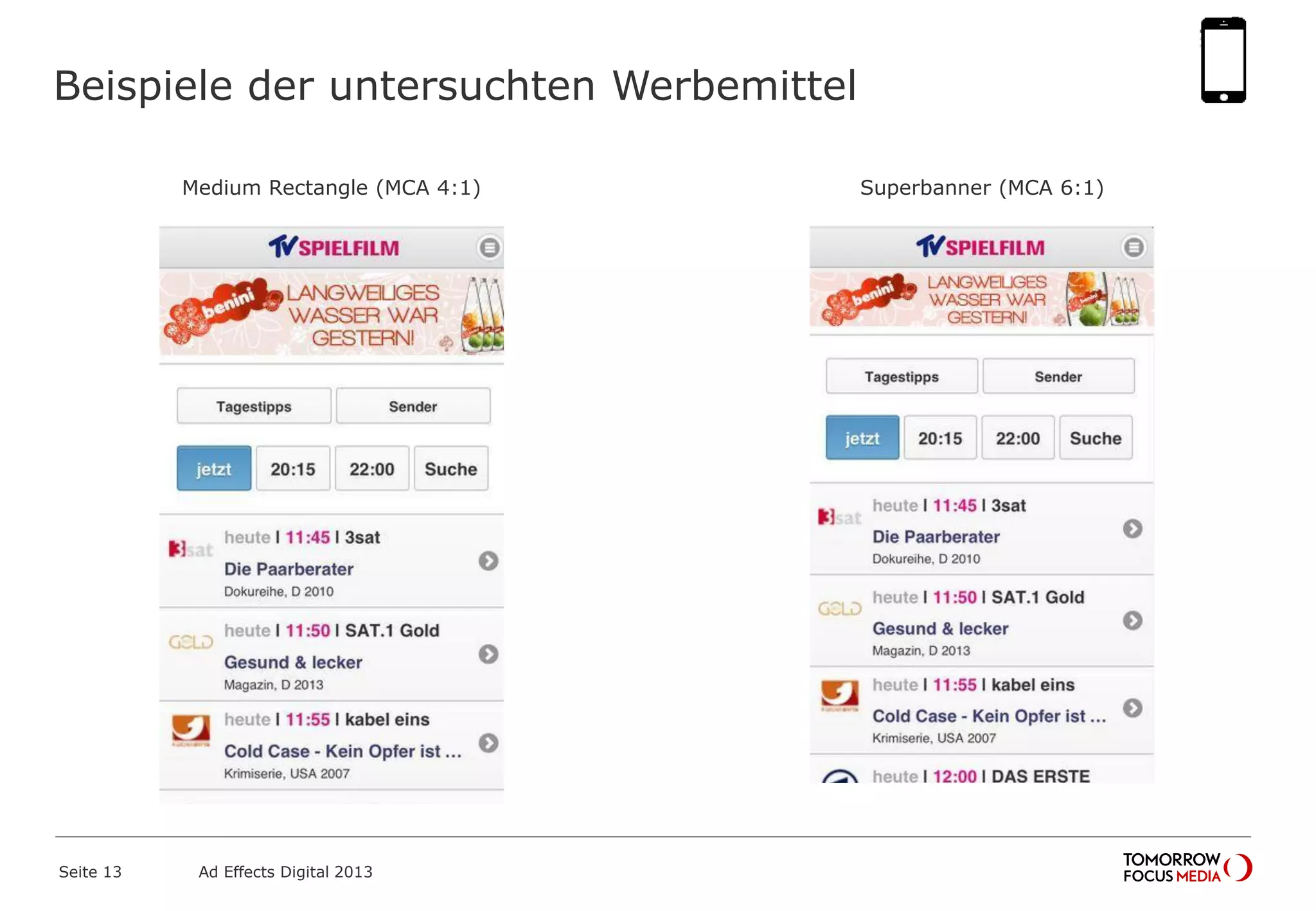 Beispiele der untersuchten Werbemittel
Seite 13 Ad Effects Digital 2013
Superbanner (MCA 6:1)Medium Rectangle (MCA 4:1)
 