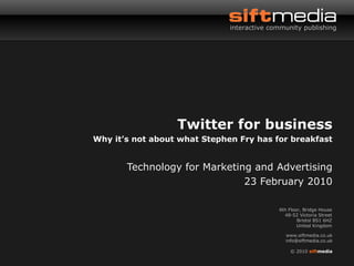 Twitter for business Why it’s not about what Stephen Fry has for breakfast Technology for Marketing and Advertising 23 February 2010 