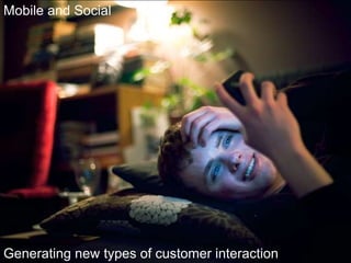 Mobile and Social Generating new types of customer interaction 