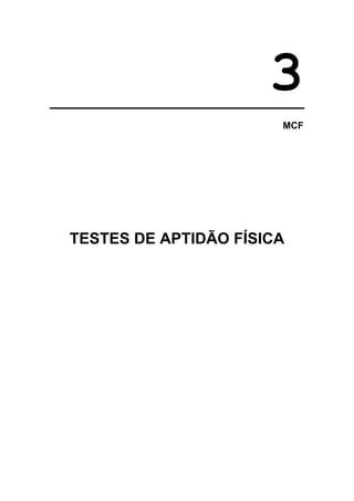3
MCF
TESTES DE APTIDÃO FÍSICA
 