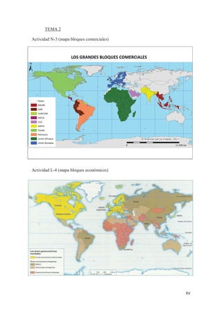 XV
TEMA 2
Actividad N-3 (mapa bloques comerciales)
Actividad L-4 (mapa bloques económicos)
 