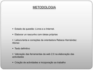 METODOLOGIA  Estado da questão: Livros e a Internet.