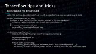 Tensorflow tips and tricks
Injecting data into tensorboard
agent.inject_summary({'average.reward': avg_reward, 'average.lo...