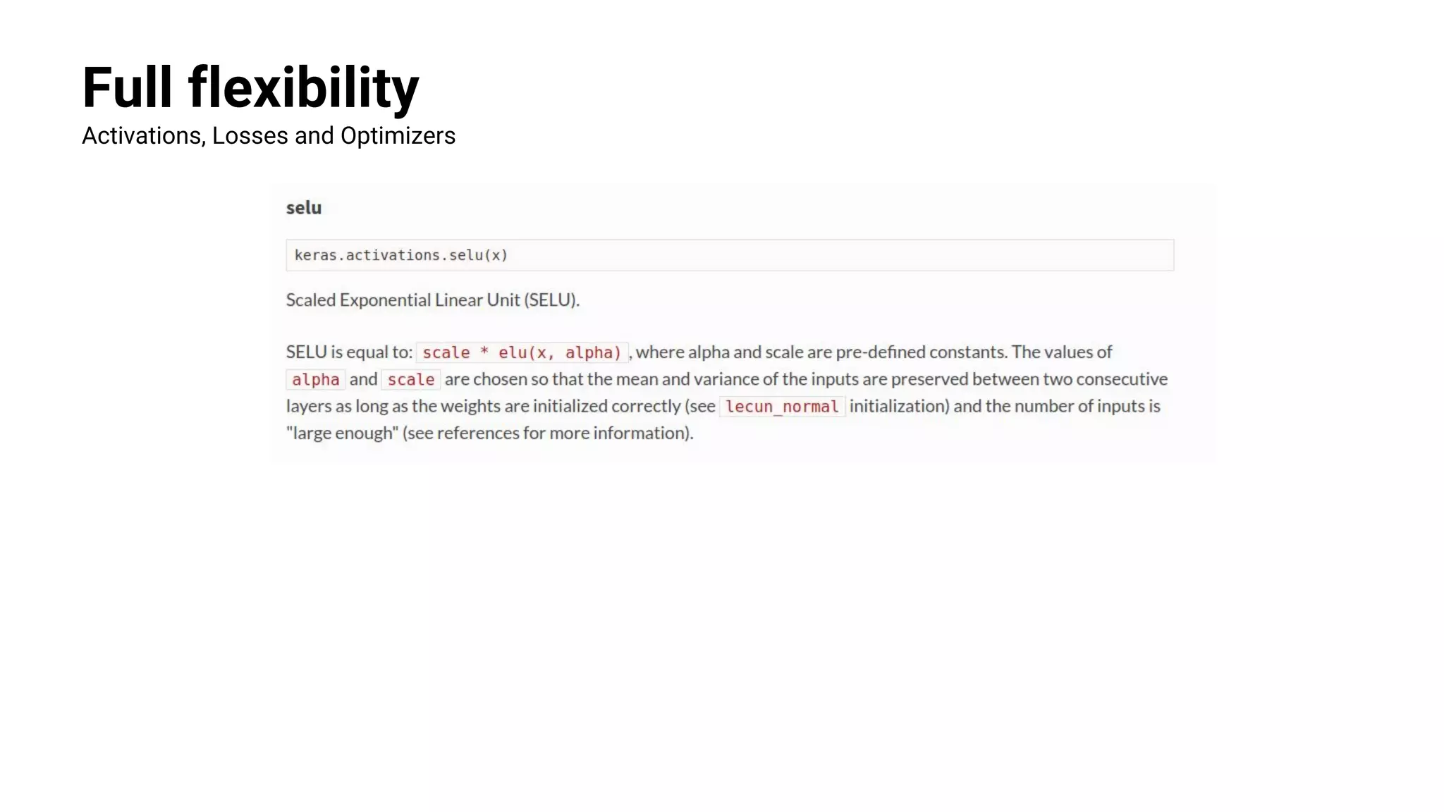 Full flexibility
Activations, Losses and Optimizers
 