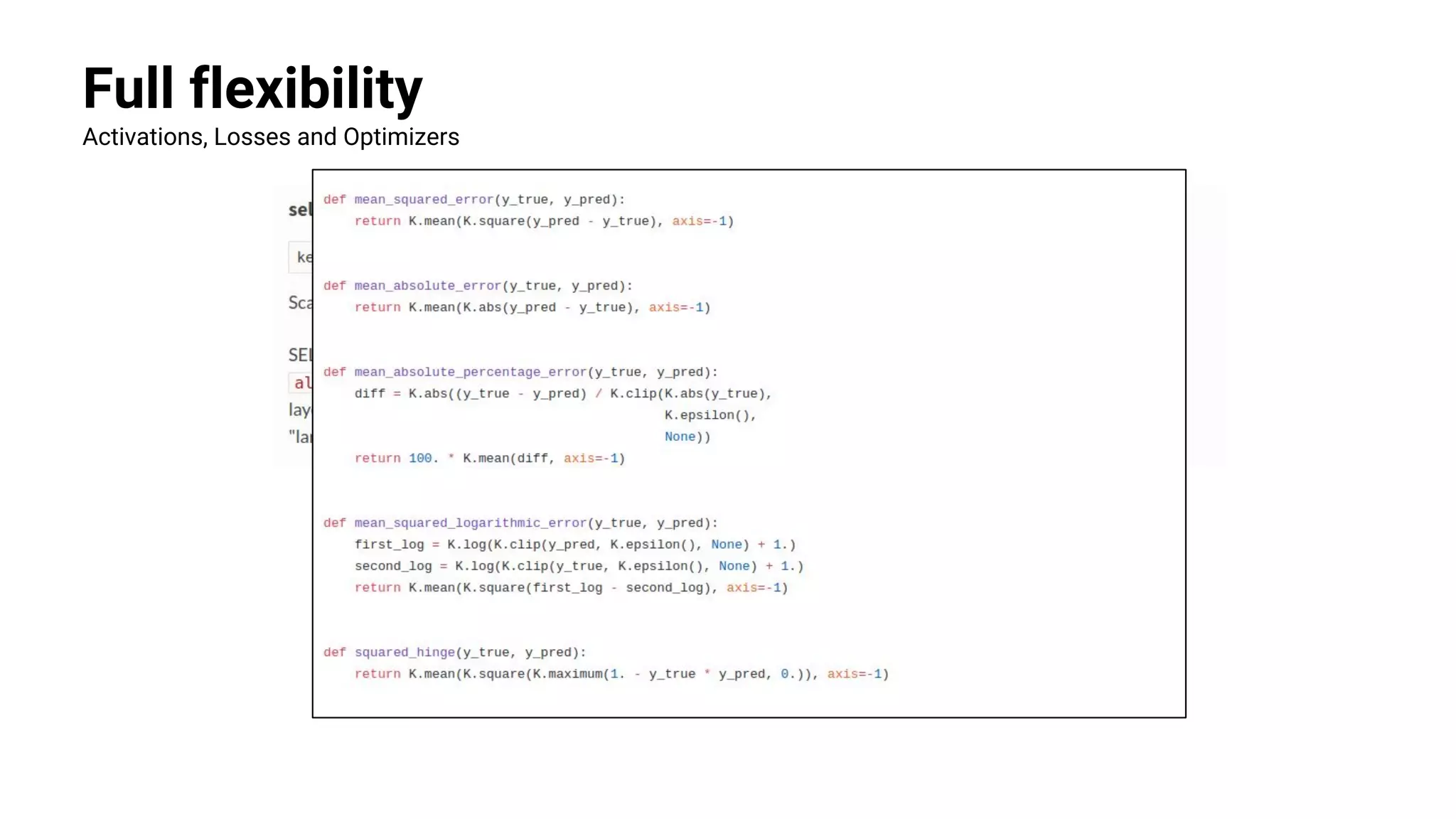 Full flexibility
Activations, Losses and Optimizers
 