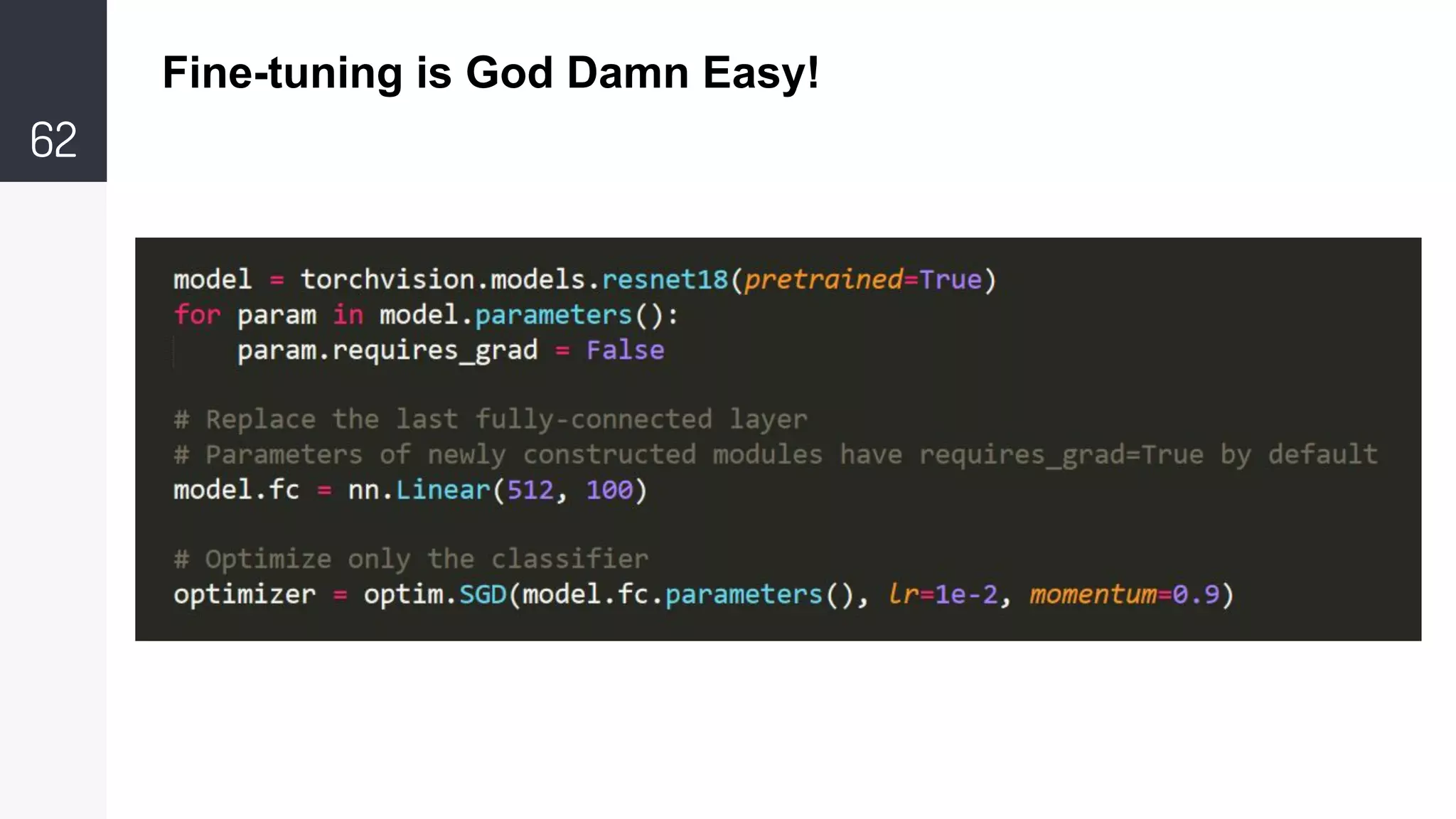62
Fine-tuning is God Damn Easy!
 
