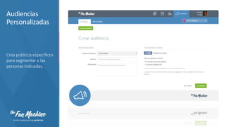 Audiencias
Personalizadas

Crea públicos específicos
para segmentar a las
personas indicadas.

 