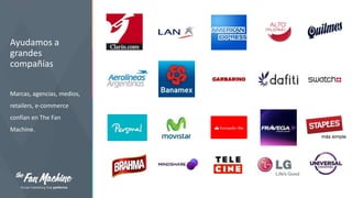 Ayudamos a
grandes
compañías
Marcas, agencias, medios,
retailers, e-commerce
confían en The Fan
Machine.

 