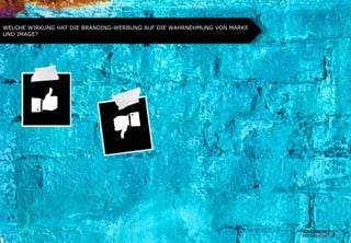 WELCHE WIRKUNG HAT DIE BRANDING-WERBUNG AUF DIE WAHRNEHMUNG VON MARKE
UND IMAGE?
 