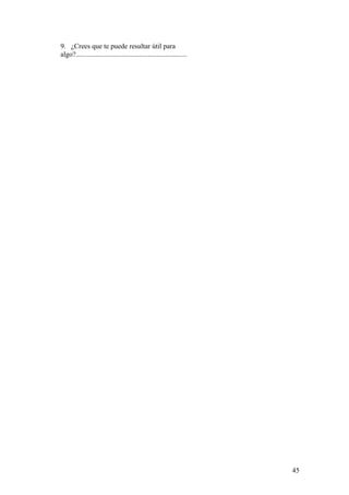 9. ¿Crees que te puede resultar útil para
algo?...............................................................
45
 
