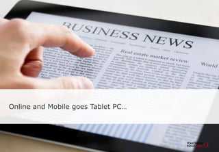 Online and Mobile goes Tablet PC…
 