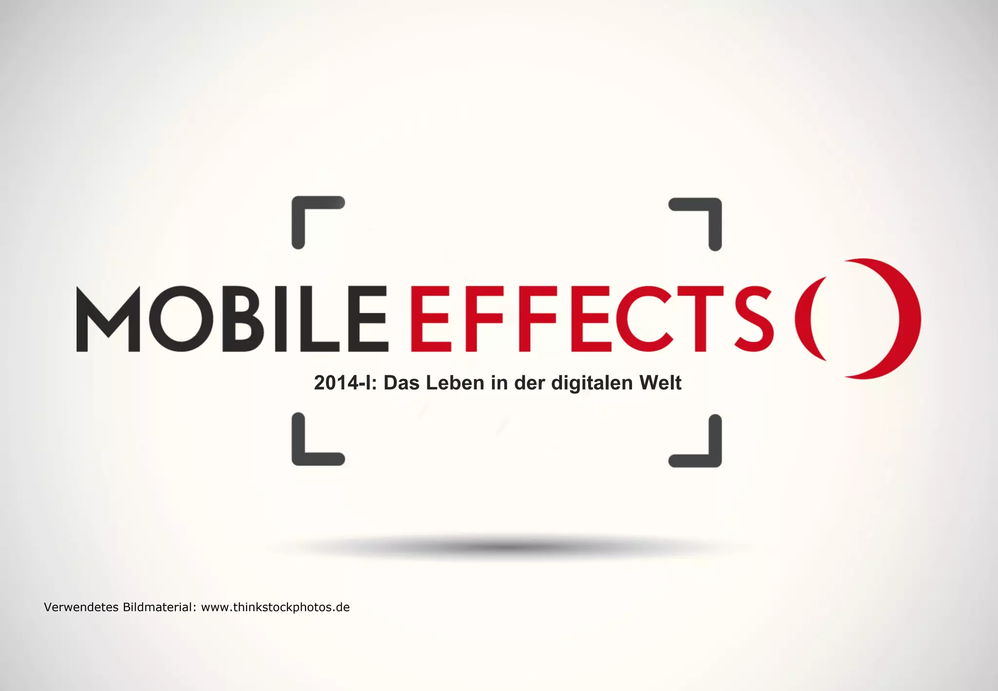 Mobile Effects 2014-1
Kontaktieren Sie uns!
Verwendetes Bildmaterial: www.thinkstockphotos.de
 