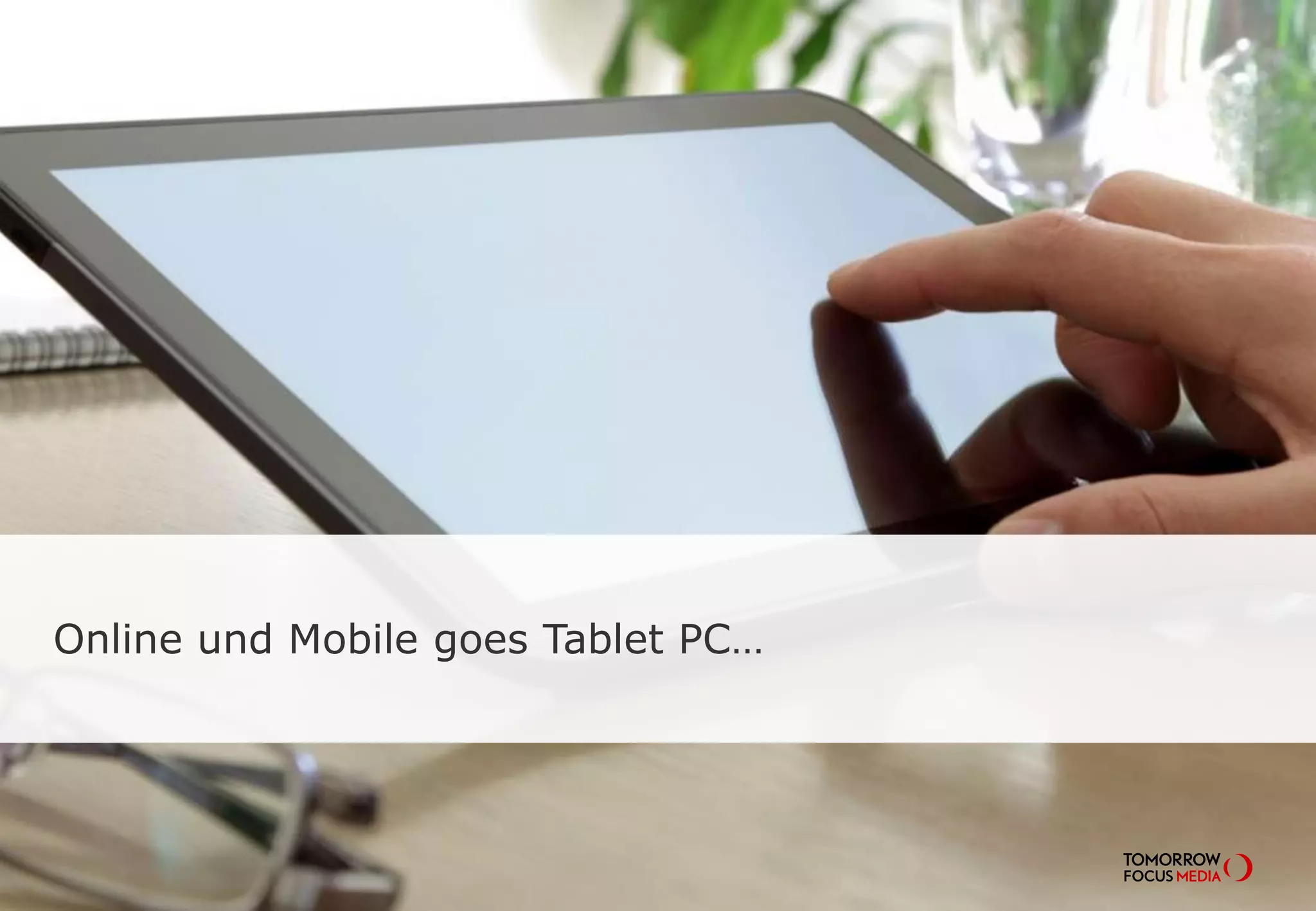 Online und Mobile goes Tablet PC…
 