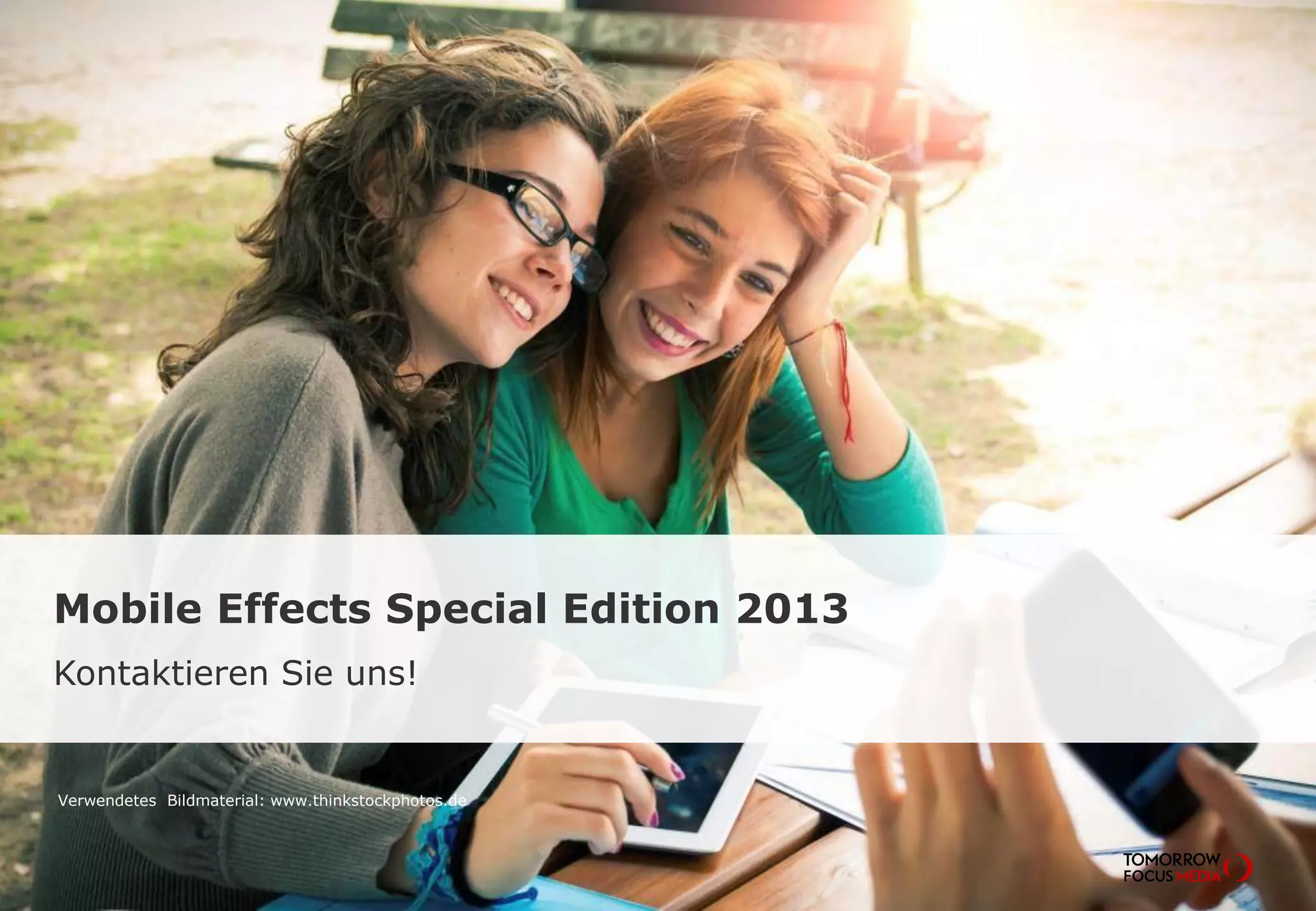 Mobile Effects Special Edition 2013
Kontaktieren Sie uns!
Verwendetes Bildmaterial: www.thinkstockphotos.de
 