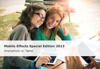 Mobile Effects Special Edition 2013
Smartphone vs. Tablet
 