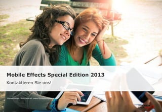 Mobile Effects Special Edition 2013
Kontaktieren Sie uns!
Verwendetes Bildmaterial: www.thinkstockphotos.de
 