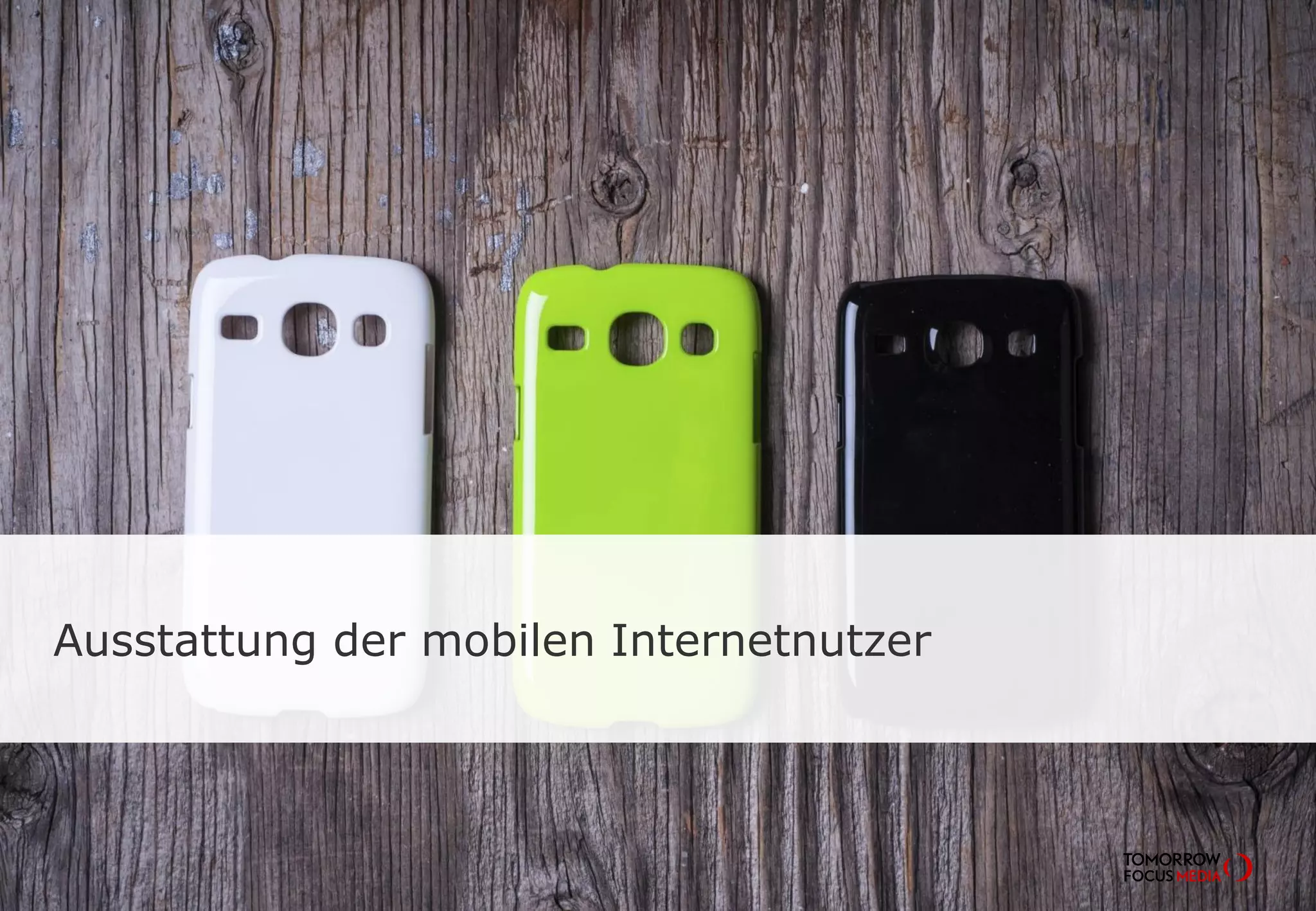 Ausstattung der mobilen Internetnutzer

Seite 5

TOMORROW FOCUS Media l Mobile Effects 2014-I

 