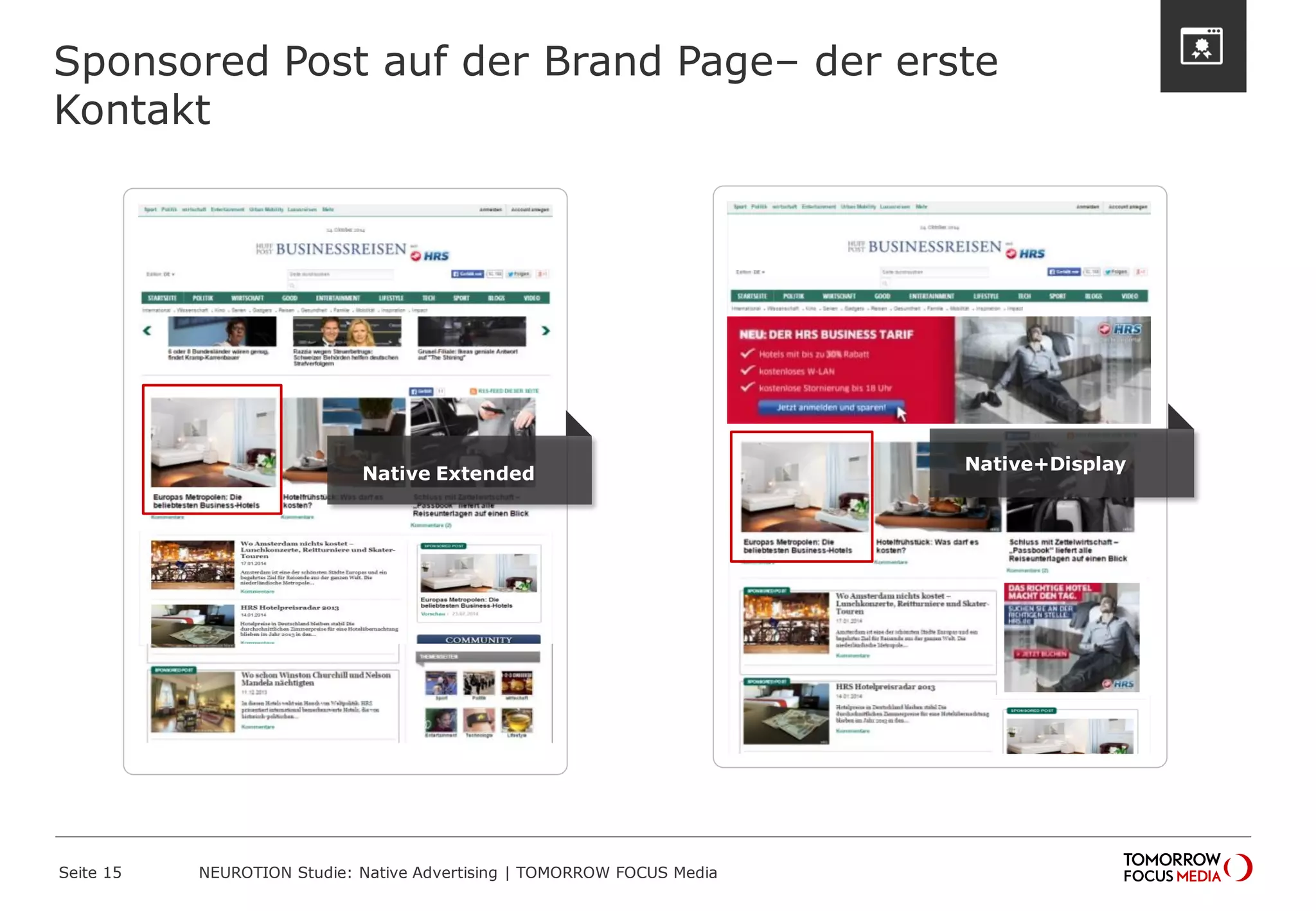 Sponsored Post auf der Brand Page– der erste 
Kontakt 
Seite 15 NEUROTION Studie: Native Advertising | TOMORROW FOCUS Media 
Native Extended Native+Display 
 