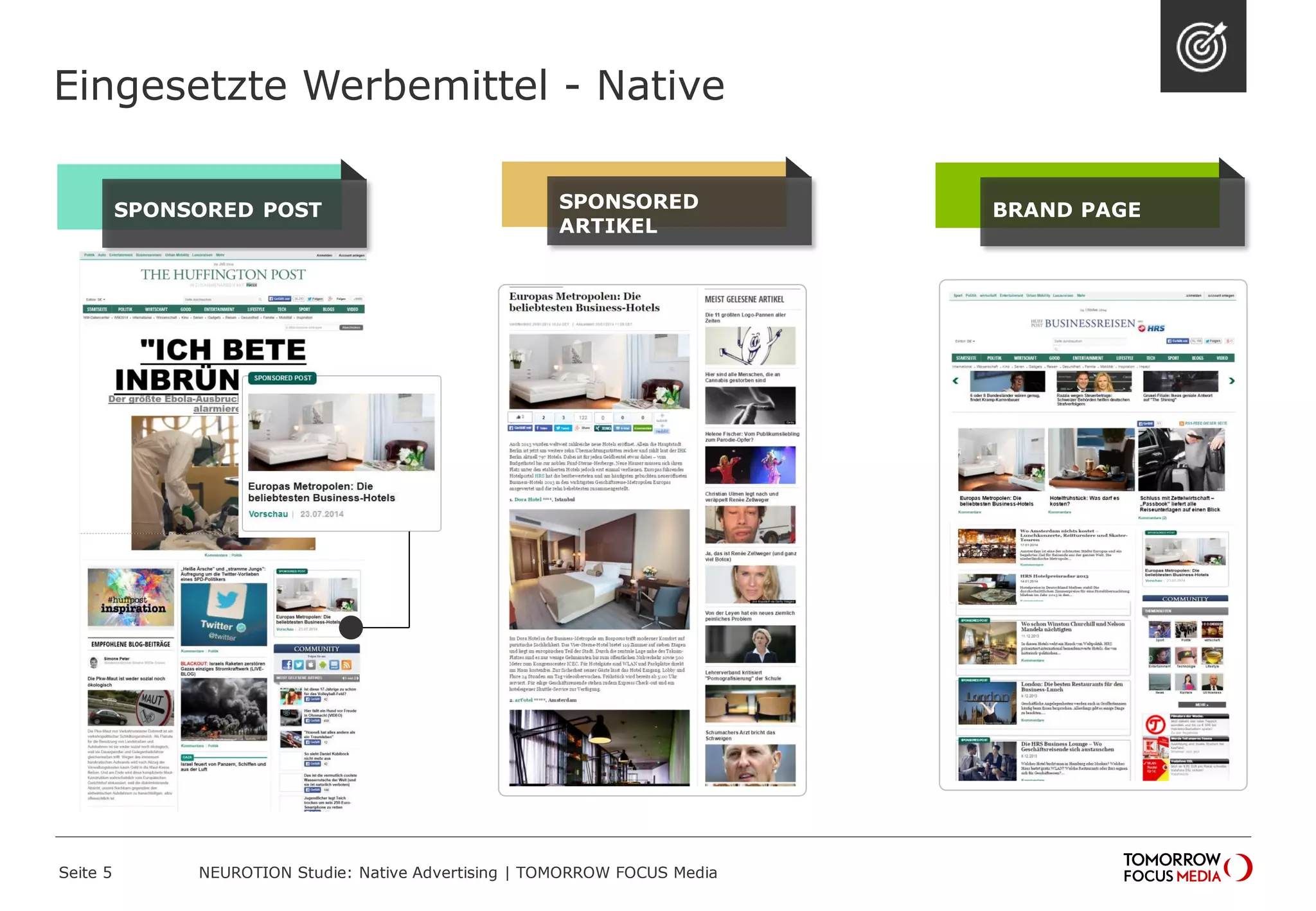 Eingesetzte Werbemittel - Native 
S P ONSORED POST 
SPONSORED 
ARTIKEL 
B R AND PAGE 
Seite 5 NEUROTION Studie: Native Advertising | TOMORROW FOCUS Media 
 