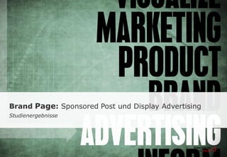 Brand Page: Sponsored Post und Display Advertising 
Studienergebnisse 
 