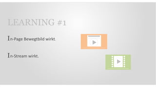 n-Page Bewegtbild wirkt.
n-Stream wirkt.
I
I
LEARNING #1
 