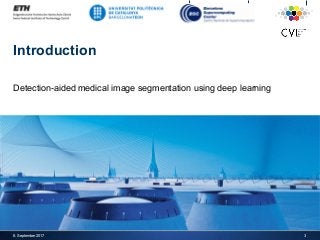 Introduction
Detection-aided medical image segmentation using deep learning
8. September 2017 3
 