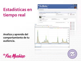 Estadísticas en
tiempo real
Analiza y aprende del
comportamiento de tu
audiencia.
 