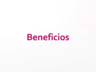 Beneficios
 
