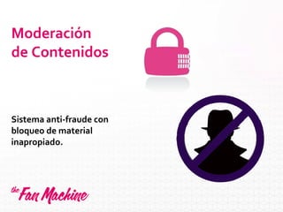 Moderación
de Contenidos
Sistema anti-fraude con
bloqueo de material
inapropiado.
Portugués
Español
 