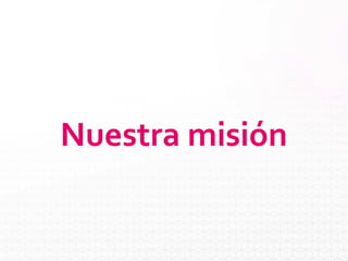 Nuestra misión
 