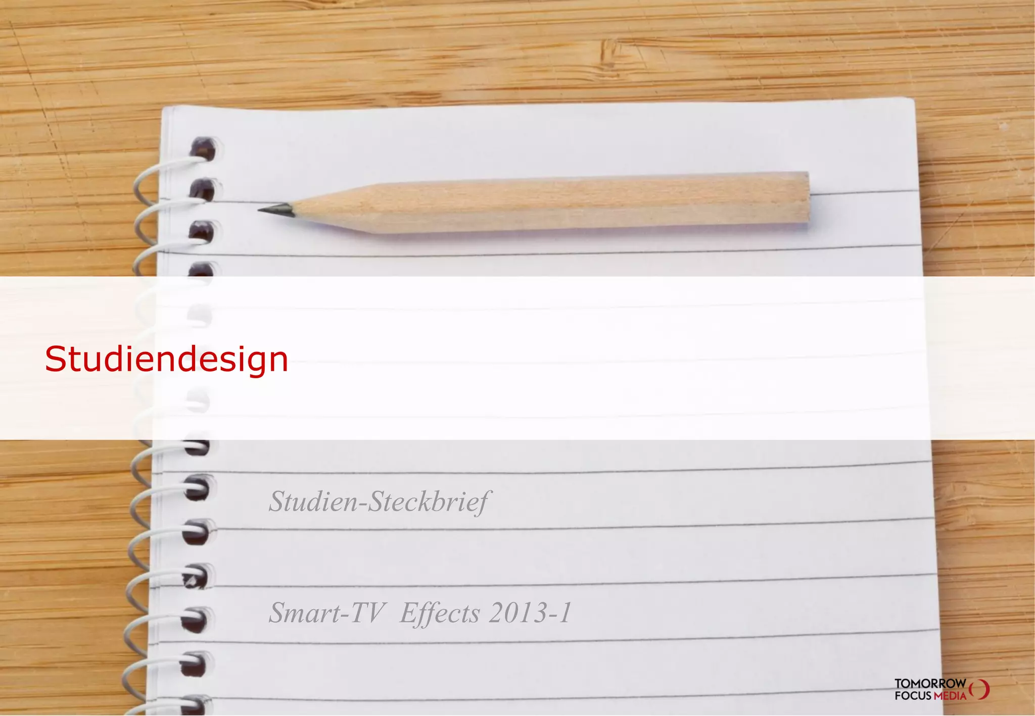 Studien-Steckbrief
Smart-TV Effects 2013-1
Studiendesign
 