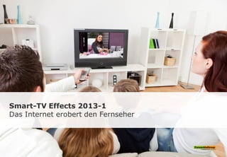 Smart-TV Effects 2013-1
Das Internet erobert den Fernseher
 