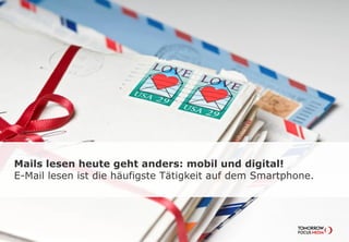 Mails lesen heute geht anders: mobil und digital!
E-Mail lesen ist die häufigste Tätigkeit auf dem Smartphone.
 