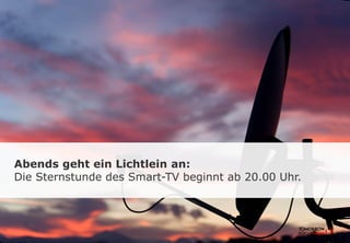 Abends geht ein Lichtlein an:
Die Sternstunde des Smart-TV beginnt ab 20.00 Uhr.
 