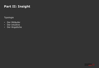 Part II: Insight
Typologie
• Der Mitläufer
• Der Intuitive
• Der Ängstliche
 
