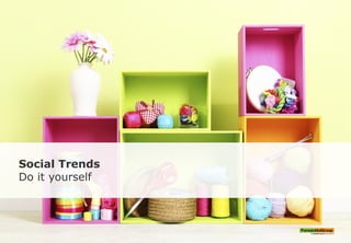 Social Trends
Do it yourself
 