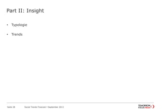Part II: Insight
• Typologie
• Trends
Seite 28 Social Trends Finanzen l September 2013
 