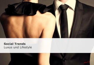 Social Trends
Luxus und Lifestyle
 