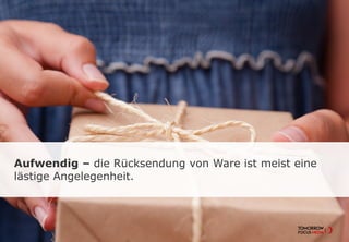Aufwendig – die Rücksendung von Ware ist meist eine
lästige Angelegenheit.
 
