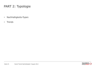 PART 2: Typologie
• Nachhaltigkeits-Typen
• Trends
Seite 25 Social Trends Nachhaltigkeit l August 2012
 