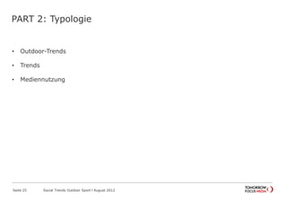 PART 2: Typologie
• Outdoor-Trends
• Trends
• Mediennutzung
Seite 25 Social Trends Outdoor Sport l August 2012
 