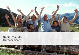Social Trends
Outdoor Sport
 