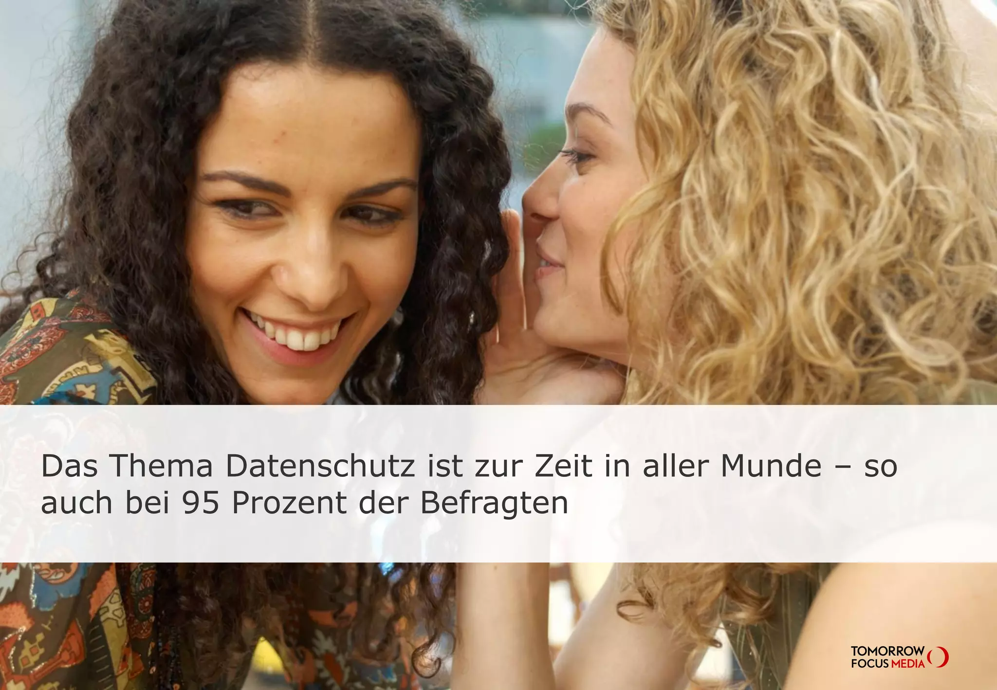 Das Thema Datenschutz ist zur Zeit in aller Munde –
so auch bei 95 Prozent der Befragten
 